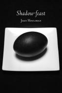 Shadow-feast di Joan Houlihan edito da Four Way Books