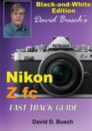 David Busch's Nikon Z fc FAST TRACK GUIDE Black & White Edition di David Busch edito da Laserfaire Press