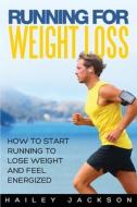 Running For Weight Loss: How To Start Ru di HAILEY JACKSON edito da Lightning Source Uk Ltd