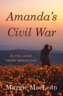 Amanda's Civil War In the Great Smoky Mountains di Maggie Maclean edito da Little Creek Books