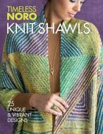 Knit Shawls: 25 Unique & Vibrant Designs di Sixth&spring Books edito da SIXTH & SPRING BOOKS