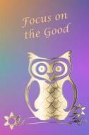 Focus on the Good: Blank Journal / Sketch / Drawing Book - 6 X 9 Paper - Unlined Notebook / Journal - 100 Pages - Owl on Color Cover di Kmc Notebooks and Journals edito da Createspace Independent Publishing Platform