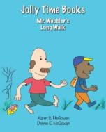 Jolly Time Books: Mr. Wobbler's Long Walk di Karen S. McGowan, Dennis E. McGowan edito da Createspace Independent Publishing Platform