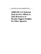 Aimd-98-113 National Park Service: Efforts to Link Resources to Results Suggest Insights for Other Agencies di United States General Acco Office (Gao) edito da Createspace Independent Publishing Platform