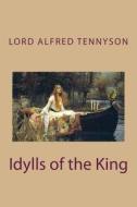 Idylls of the King di Lord Alfred Tennyson edito da Createspace Independent Publishing Platform