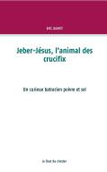 Jeber-Jésus, l'animal des crucifix di Eric Jugnot edito da Books on Demand