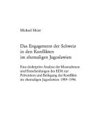 Das Engagement der Schweiz in den Konflikten im ehemaligen Jugoslawien di Michael Meier edito da Lang, Peter
