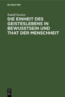 Die Einheit Des Geisteslebens in Bewusstsein Und That Der Menschheit: Untersuchungen di Rudolf Eucken edito da Walter de Gruyter
