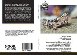 Assessment of Damage by the Tree Locust (Anacridium melanorhodon melanorhodon) di Ahmed Ahmed, El Sayed Mohamed, Amna Hammed edito da Noor Publishing