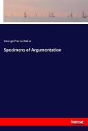 Specimens of Argumentation di George Pierce Baker edito da hansebooks