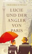 Lucie und der Angler von Paris di Friedrich Wolf edito da Aufbau Verlag GmbH