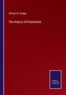 The History of Prostitution di William W. Sanger edito da Salzwasser-Verlag