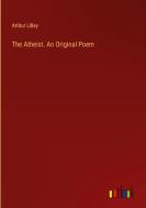 The Atheist. An Original Poem di Arthur Lilley edito da Outlook Verlag
