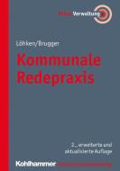 Kommunale Redepraxis di Sylvia C. Löhken, Norbert Brugger edito da Deutscher Gemeindeverlag