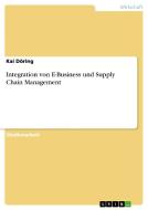 Integration von E-Business und Supply Chain Management di Kai Döring edito da GRIN Verlag