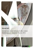 Lernen aus dem Scheitern des ersten Elektroautos: General Motors EV1 di Konrad Sell edito da GRIN Verlag