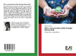 Etica comunicativa delle Energie Rinnovabili di Roberta Stallone edito da Edizioni Accademiche Italiane