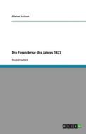 Die Finanzkrise Des Jahres 1873 di Michael Leitner, Anonym edito da Grin Verlag