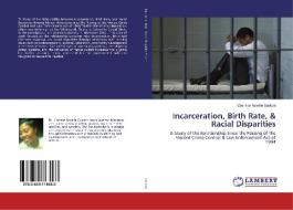 Incarceration, Birth Rate, & Racial Disparities di Cherése Novelle Godwin edito da LAP Lambert Academic Publishing