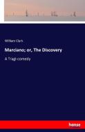 Marciano; or, The Discovery di William Clark edito da hansebooks
