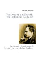 Vom Nutzen und Nachteil der Historie für das Leben di Friedrich Nietzsche edito da Books on Demand