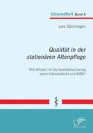 Qualität in der stationären Altenpflege: Wie effizient ist die Qualitätssicherung durch Heimaufsicht und MDK? di Lars Steinhagen edito da Diplomica Verlag