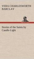 Stories of the Saints by Candle-Light di Vera C. (Vera Charlesworth) Barclay edito da TREDITION CLASSICS