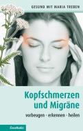 Kopfschmerzen und Migräne di Maria Treben edito da Ennsthaler GmbH + Co. Kg