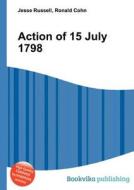 Action Of 15 July 1798 di Jesse Russell, Ronald Cohn edito da Book On Demand Ltd.