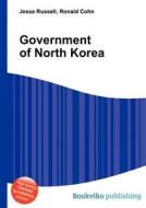 Government Of North Korea di Jesse Russell, Ronald Cohn edito da Book On Demand Ltd.
