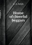 The House Is Cheerful Beggars di G G Belyh edito da Book On Demand Ltd.