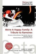 We're a Happy Family: A Tribute to Ramones di Lambert M. Surhone, Miriam T. Timpledon, Susan F. Marseken edito da Betascript Publishing