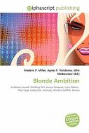 Blonde Ambition di #Miller,  Frederic P. Vandome,  Agnes F. Mcbrewster,  John edito da Alphascript Publishing