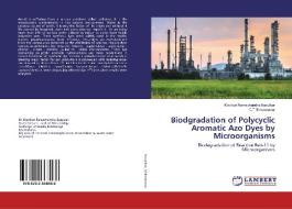 Biodgradation of Polycyclic Aromatic Azo Dyes by Microorganisms di Madhuri Ramachandra Basutkar, C. T Shivannavar edito da LAP Lambert Academic Publishing