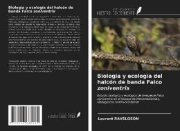 Biología y ecología del halcón de banda Falco zoniventris di Laurent Raveloson edito da Ediciones Nuestro Conocimiento