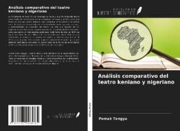 Análisis comparativo del teatro keniano y nigeriano di Pomak Tengya edito da Ediciones Nuestro Conocimiento