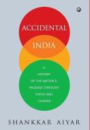 Accidental India di Shankkar Aiyar edito da Rupa Publications
