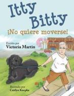 Itty Bitty No Quiere Moverse! di Victoria Martin edito da Ediciones Camelot