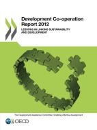 Development Co-operation Report 2012 di J. Brian Atwood, Organisation for Economic Co-operation and Development:Development Assistance Committee edito da Organization For Economic Co-operation And Development (oecd