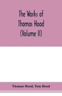 The works of Thomas Hood, comic and serious, in prose and verse, with all the original illustrations (Volume II) di Thomas Hood, Tom Hood edito da Alpha Editions