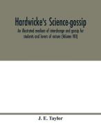 Hardwicke's science-gossip di J. E. Taylor edito da Alpha Editions