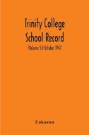 Trinity College School Record (Volume 51) October 1947 di Unknown edito da Alpha Editions