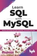 Learn SQL with MySQL: Retrieve and Manipulate Data Using SQL Commands with Ease (English Edition) di Ashwin Pajankar edito da BPB PUBN