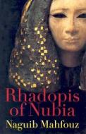 Rhadopis Of Nubia di Naguib Mahfouz edito da The American University In Cairo Press
