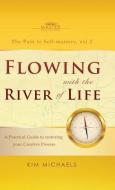 Flowing with the River of Life. a Practical Guide to Restoring Your Creative Powers di Kim Michaels edito da LIGHTNING SOURCE INC