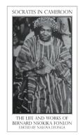 Socrates in Cameroon. the Life and Works of Bernard Nsokika Fonlon di Nalova Lyonga edito da Langaa RPCIG