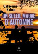 Un soleil mauve d'automne di Catherine Keime edito da Le Lys Bleu