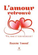 L¿amour retrouvé di Rozette Yssouf edito da Le Lys Bleu