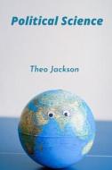 Political Science di Theo Jackson edito da Independently Published