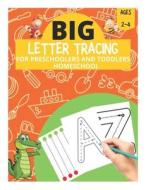 Big Letter Tracing For Preschoolers And Toddlers Ages 2-4 Homeschool di David Fletcher edito da Independently Published